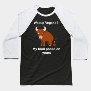 vegans my food poops on yours Baseball T-Shirt